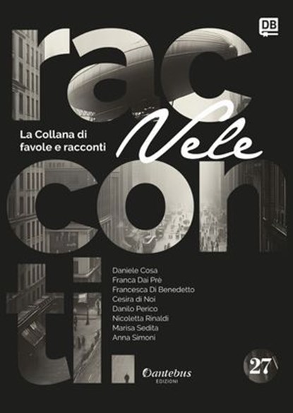 Collana di Racconti e Favole Vele vol. 27, Franca Dai Prè ; Danilo Perico ; Cesira di Noi ; Nicoletta Rinaldi ; Daniele Cosa ; Francesca Di Benedetto ; Anna Simoni ; Marisa Sedita - Ebook - 9791255589686