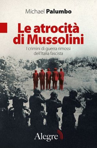 Le atrocità di Mussolini, Michael Palumbo ; Eric Gobetti ; Ivan Serra - Ebook - 9791255600381