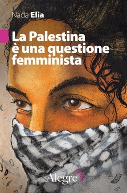 La Palestina è una questione femminista, Nada Elia ; Francesca Coin ; Sara R. Farris - Ebook - 9791255600398
