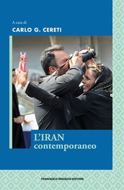 L'Iran contemporaneo, Shirin Zakeri ; Raffaele Mauriello ; Giorgia Perletta ; Farian Sabahi ; Lorenzo Casati ; Babak Karimi ; Navid Azimi Sajadi ; Kamran Afshar Naderi ; Carlo G. Cereti ; Riccardo Redaelli ; Faezeh Mardani - Ebook - 9791255660095