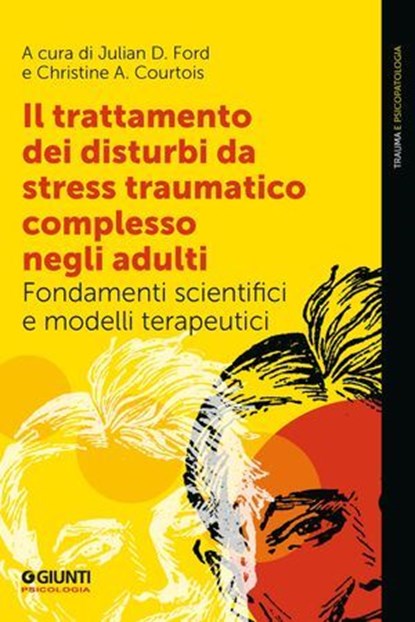 Il trattamento dei disturbi da stress traumatico complesso negli adulti, Julian Ford ; Courtois Christine - Ebook - 9791255740209