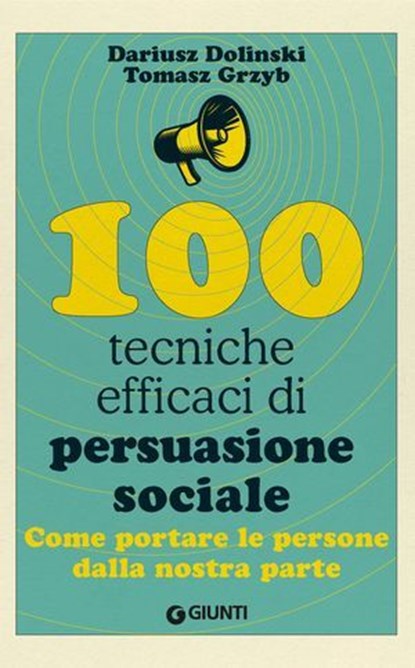 100 tecniche efficaci di persuasione sociale, Dariusz Dolinski ; Tomasz Grzyb - Ebook - 9791255740506