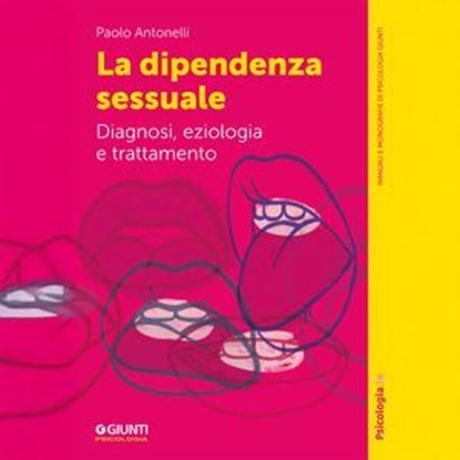 La dipendenza sessuale, Paolo Antonelli - Ebook - 9791255741138