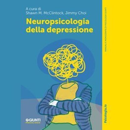 Neuropsicologia della depressione, Shawn M. McClintock ; Jimmy Choi - Ebook - 9791255741206