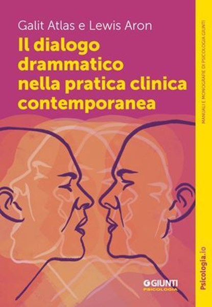 Il dialogo drammatico nella pratica clinica contemporanea, Galit Atlas ; Lewis Aron - Ebook - 9791255741466