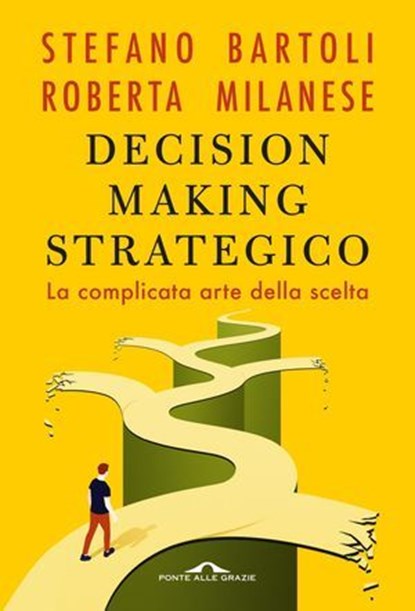Decision making strategico, Roberta Milanese ; Stefano Bartoli - Ebook - 9791255822967