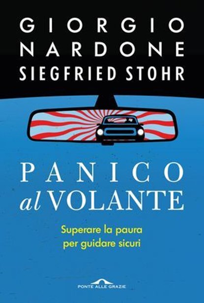 Panico al volante, Giorgio Nardone ; Siegfried Stohr - Ebook - 9791255823148
