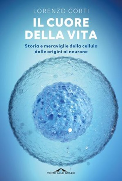 Il cuore della vita, Lorenzo Corti - Ebook - 9791255823285