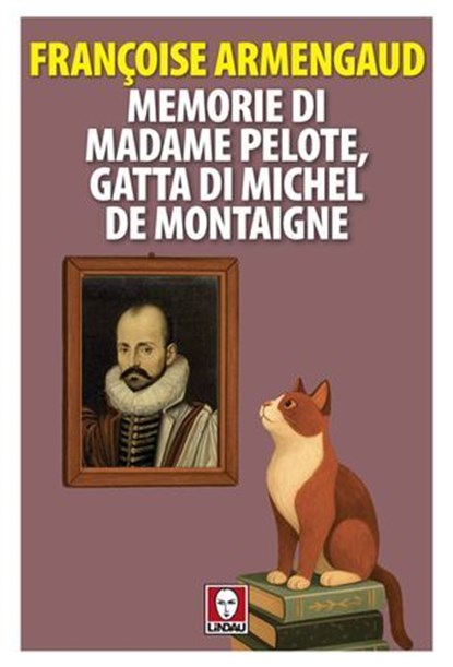 Memorie di Madame Pelote, gatta di Michel de Montaigne, Françoise Armengaud - Ebook - 9791255843139