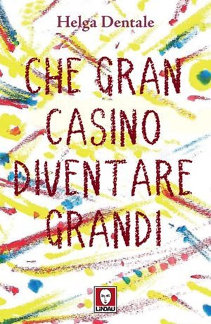 Che gran casino diventare grandi, Helga Dentale - Ebook - 9791255843696