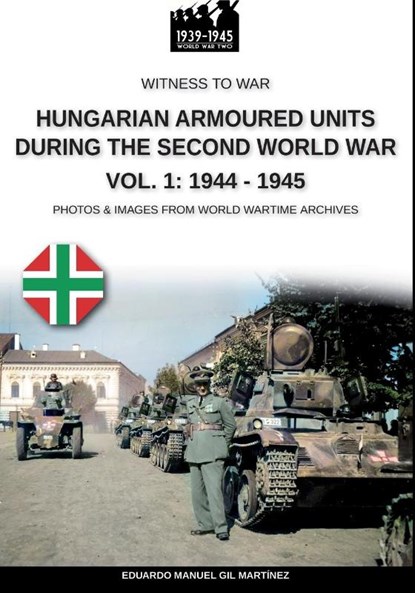 Hungarian armoured units during the Second World War - Vol. 1, Eduardo Manuel Gil Martínez - Paperback - 9791255890355