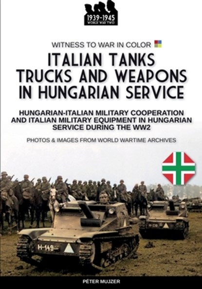 Italian tanks trucks and weapons in Hungarian service, Peter Mujzer - Paperback - 9791255890621