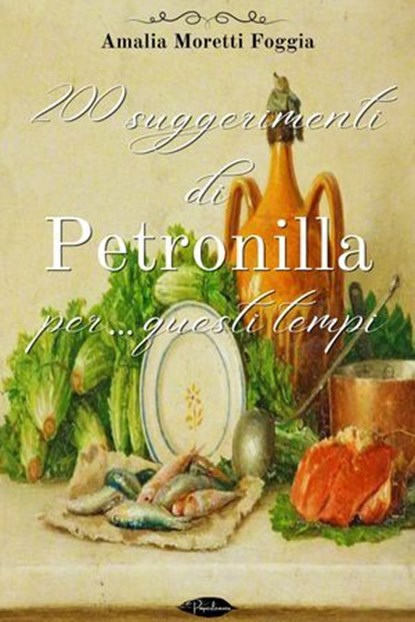 200 suggerimenti di Petronilla per… questi tempi, Amalia Moretti Foggia - Ebook - 9791255930969