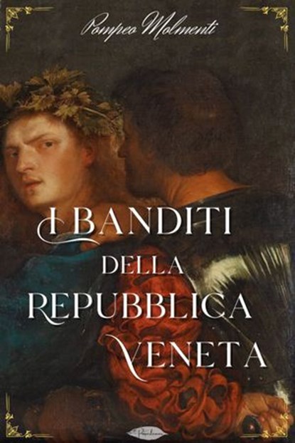 I banditi della Repubblica veneta, Pompeo Molmenti - Ebook - 9791255931034
