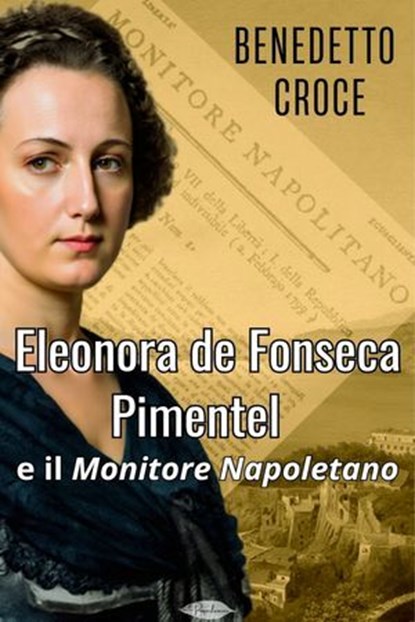 Eleonora De Fonseca Pimentel e il Monitore Napoletano, Benedetto Croce - Ebook - 9791255931300