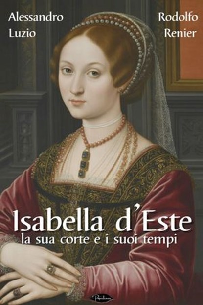 Isabella d'Este, Alessandro Luzio ; Rodolfo Renier - Ebook - 9791255931348