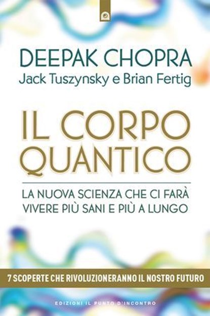 Il corpo quantico, Deepak Chopra ; Brian Fertig ; Jack Tuszynsky - Ebook - 9791255940432