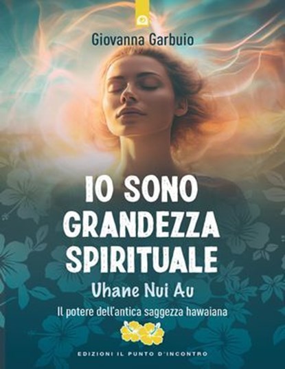 Io sono grandezza spirituale, Giovanna Garbuio - Ebook - 9791255940685