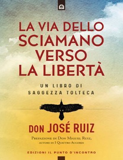 La via dello sciamano verso la libertà, Josè Ruiz - Ebook - 9791255940760