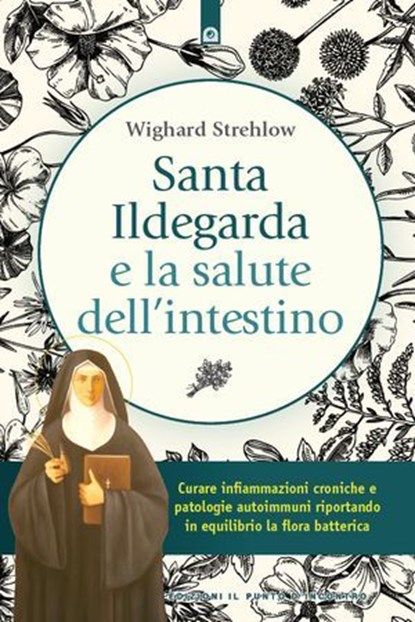 Santa Ildegarda e la salute dell'intestino, Wighard Strehlow - Ebook - 9791255940876