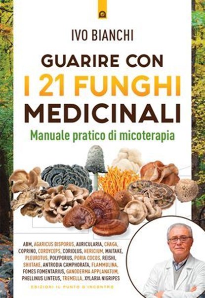Guarire con i 21 funghi medicinali, Ivo Bianchi - Ebook - 9791255940890