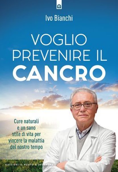 voglio prevenire il cancro, Ivo Bianchi - Ebook - 9791255941224
