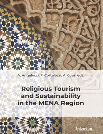 Religious Tourism and Sustainability in the MENA Region, Antonio Angelucci ; Flavia Cortelezzi ; Alessandro Cupri - Ebook - 9791256004317