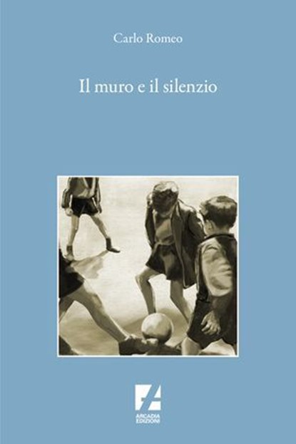 Il Muro e il silenzio, Carlo Romeo - Ebook - 9791256061266