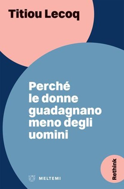 Perché le donne guadagnano meno degli uomini, Titiou Lecoq - Ebook - 9791256151141
