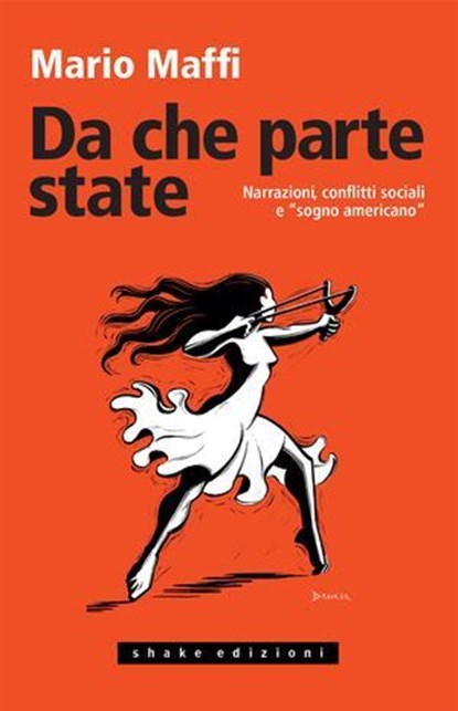 Da che parte state. Narrazioni, conflitti sociali e «sogno americano», Mario Maffi - Ebook - 9791256170067