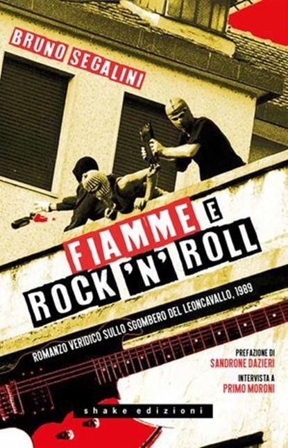 Fiamme e rock'n'roll. Romanzo veridico sullo sgombero del Leoncavallo, 1989, Bruno Segalini - Ebook - 9791256170265