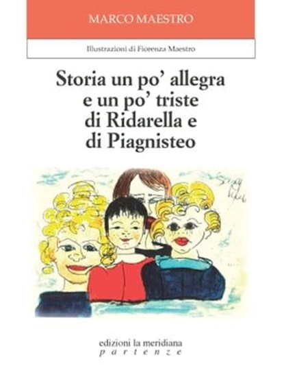 Storia un po' allegra e un po' triste di Ridarella e di Piagnisteo, Marco Maestro - Ebook - 9791256260003