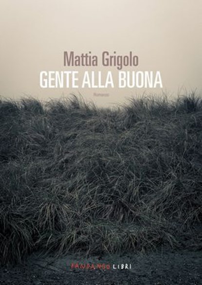 Gente alla buona, Mattia Grigolo - Ebook - 9791256360260