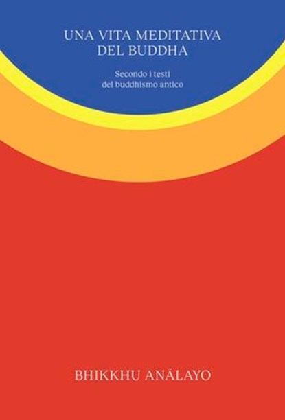 Una vita meditativa del Buddha, Bhikkhu Anālayo - Ebook - 9791256470136