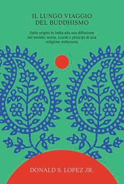 Il lungo viaggio del buddhismo, Donald S. Lopez Jr. - Ebook - 9791256470341