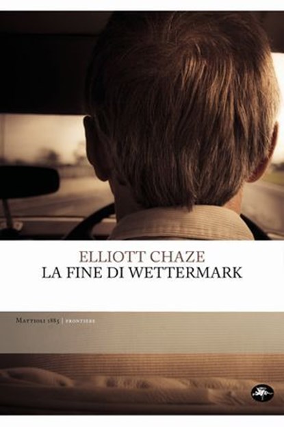 La fine di Wettermark, Elliott Chaze - Ebook - 9791256490776