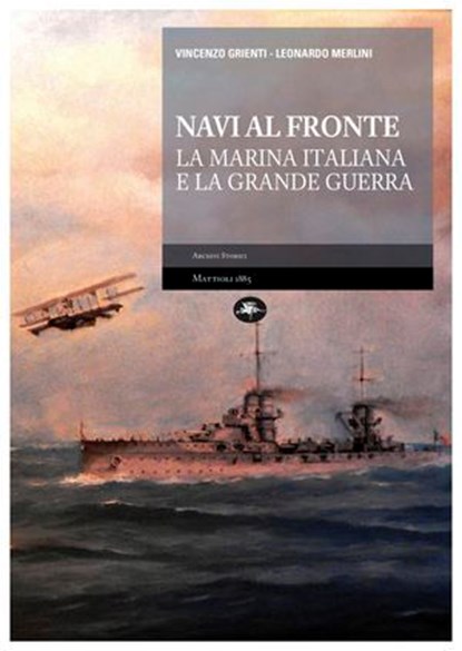 Navi al fronte – La Marina Italiana e la Grande Guerra, Vincenzo Grienti - Ebook - 9791256490899