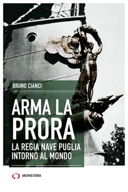 Arma la Prora. La regia nave Puglia intorno al mondo, Bruno Cianci - Ebook - 9791256491506