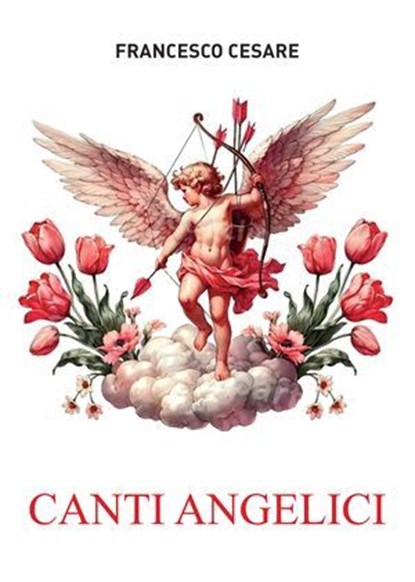 Canti angelici, Francesco Cesare - Ebook - 9791256890163