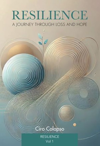 Resilience: a journey through loss and hope. Vol. 1, Ciro Colapso - Ebook - 9791256890231