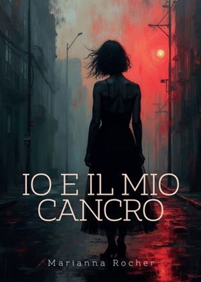 Io e il mio cancro, Marianna Rocher - Ebook - 9791256890309