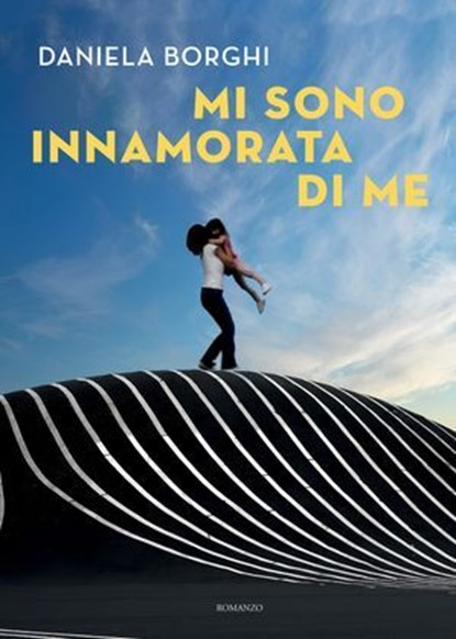 Mi sono innamorata di me, Daniela Borghi - Ebook - 9791256890347