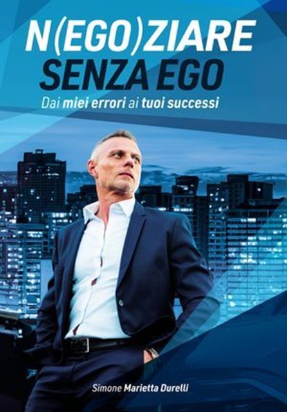Negoziare senza ego. Dai miei errori ai tuoi successi, Simone Marietta Durelli - Ebook - 9791256890439