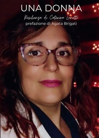 Una donna. Resilienza, Caterina Lunetto - Ebook - 9791256890460