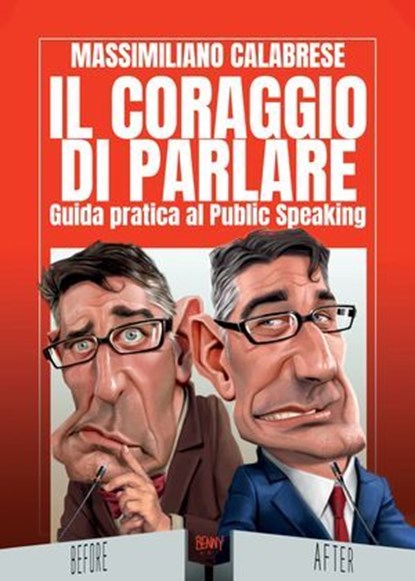 Il coraggio di parlare. Guida pratica al Public Speaking, Massimiliano Calabrese - Ebook - 9791256890477