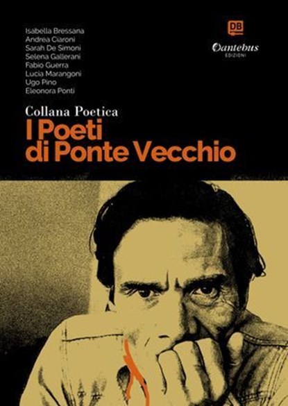 Collana Poetica I Poeti di Ponte Vecchio vol. 47, Isabella Bressana ; Andrea Ciaroni ; Sarah De Simoni ; Selena Gallerani ; Fabio Guerra ; Lucia Marangoni ; Ugo Pino ; Eleonora Ponti - Ebook - 9791257050368