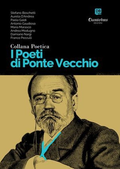 Collana Poetica I Poeti di Ponte Vecchio vol. 52, Stefano Boschetti ; Aurelia D’Andrea ; Paola Galdi ; Antonio Gaudioso ; Maria Marasco ; Andrea Modugno ; Damiano Nargi ; Franco Pezzulli - Ebook - 9791257050641