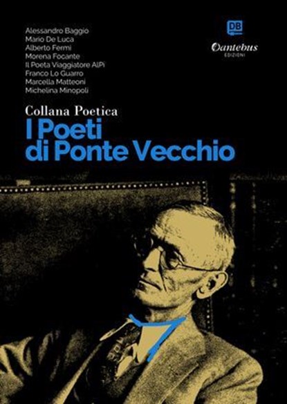 Collana Poetica I Poeti di Ponte Vecchio vol. 53, Alessandro Baggio ; Mario De Luca ; Alberto Fermi ; Morena Focante ; Il Poeta Viaggiatore AlPi ; Franco Lo Guarro ; Marcella Matteoni ; Michelina Minopoli - Ebook - 9791257050672