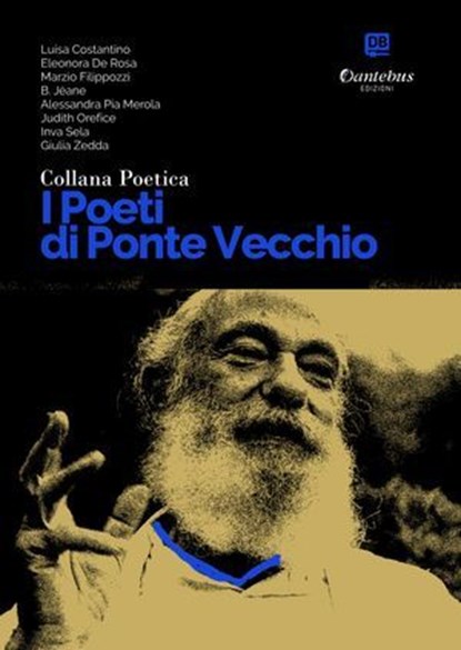 Collana Poetica I Poeti di Ponte Vecchio vol. 54, Luisa Costantino ; Eleonora De Rosa ; Marzio Filippozzi ; B. Jéane ; Alessandra Pia Merola ; Judith Orefice ; Inva Sela ; Giulia Zedda - Ebook - 9791257050689