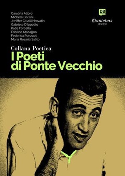 Collana Poetica I Poeti di Ponte Vecchio vol. 55, Carolina Alloro ; Michele Bersini ; Jeniffer Citlalli Hrovatin ; Gabriele D’Ippolito ; Katia Forcella ; Fabrizio Macagno ; Federica Ponzuoli ; Maria Rosaria Salito - Ebook - 9791257050719